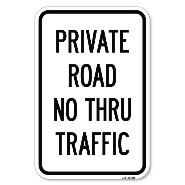 Signmission Private Road No Thru Traffic Sign Heavy-Gauge Aluminum Sign, 12" x 18", A-1218-23242 A-1218-23242 - main
